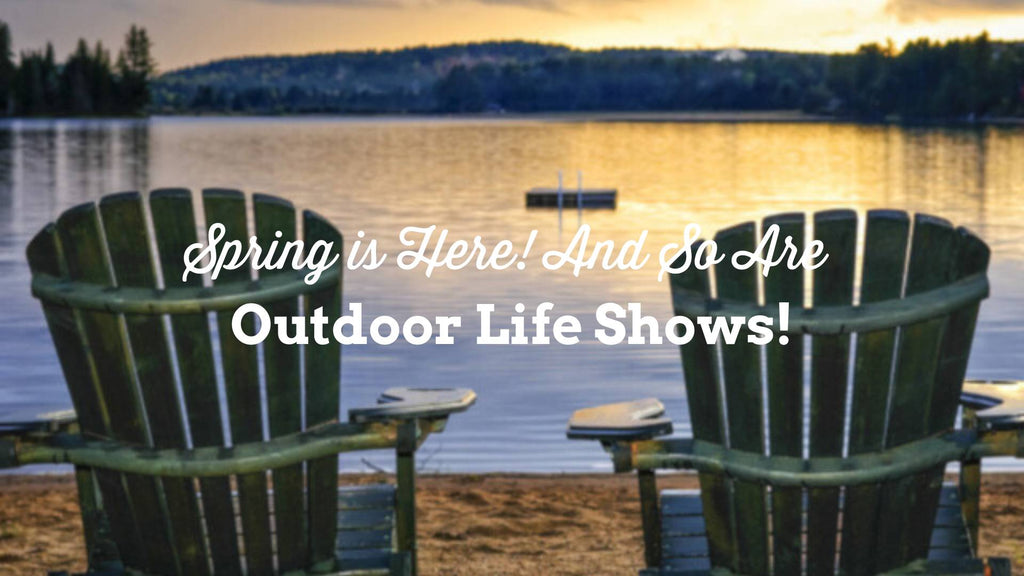 Spring Is Here! And So Are Outdoor Life Shows!